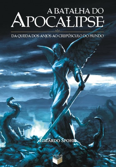 A Batalha do Apocalipse Da Queda dos Anjos ao Crepúsculo do Mundo – Eduardo Spohr