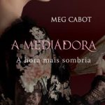 A Hora mais Sombria – A Mediadora Vol. 4 – Meg Cabot