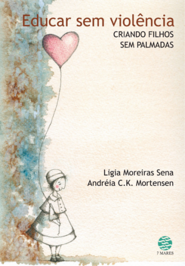 Educar sem violência: Criando filhos sem palmadas – Ligia Moreiras Sena e Andréia Mortensen