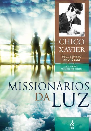 Missionários da Luz – Francisco Cândido Xavier, André Luiz