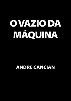O Vazio da Máquina: Niilismo e outros abismos (Trilogia do Nada Livro 2) – Andre Cancian