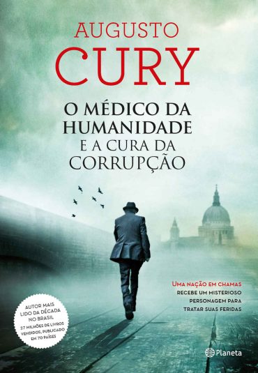 O Médico da Humanidade e A Cura da Corrupção – Augusto Cury