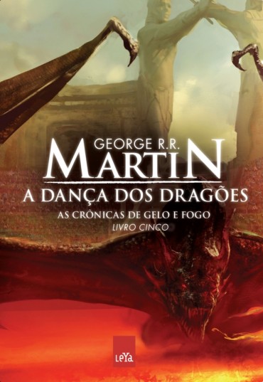A Dança dos Dragões – As Crônicas de Gelo e Fogo – Volume 5 – George R. R. Martin