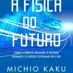 A Física do Futuro – Michio Kaku