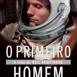 O Primeiro Homem – A Vida de Neil Armstrong – James R. Hansen