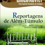 Reportagens de Além-Túmulo – Francisco Cândido Xavier