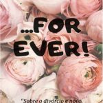 For Ever, Sobre Divórcio e Novo Casamento – Isaías Mariano