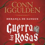 Herança de Sangue – Guerra das Rosas Volume 03 – Conn Iggulden