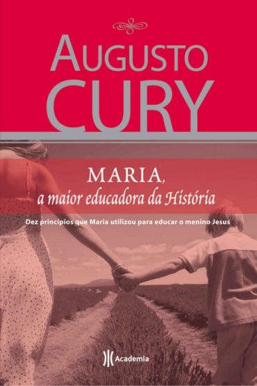 Maria – A Maior Educadora da História – Augusto Cury