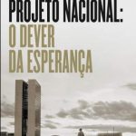 Projeto Nacional: o Dever da Esperança – Ciro Gomes