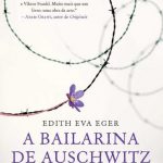 A Bailarina De Auschwitz – Edith Eva Eger