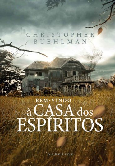 Bem-Vindo à Casa dos Espíritos – Christopher Buehlman