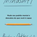 Mindshift: Mude Seu Padrão Mental e Descubra do que Você é Capaz – Barbara Oakley