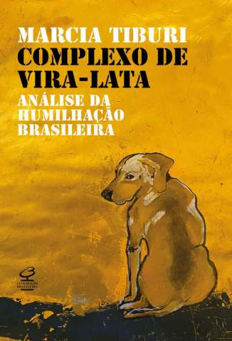 Complexo de Vira-Lata: Análise da Humilhação Brasileira – Marcia Tiburi