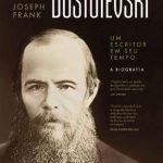 Dostoiévski: um Escritor Em Seu Tempo – Joseph Frank