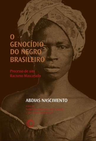 O Genocídio do Negro Brasileiro: Processo de um Racismo Mascarado – Abdias Nascimento