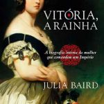 Vitória, a Rainha – Julia Baird