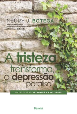 A Tristeza Transforma, a Depressão Paralisa – Neury J. Botega