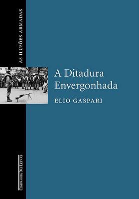 A Ditadura Envergonhada – As Ilusões Armadas – Vol. 1 – Elio Gaspari