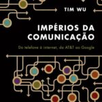 Impérios da Comunicação – Tim Wu