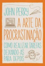 A Arte da Procrastinação – John Perry