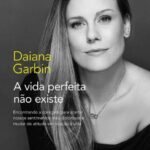 A Vida Perfeita Não Existe – Daiana Garbin