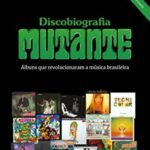 Discobiografia Mutante: Álbuns que Revolucionaram a Música Brasileira – Chris Fuscaldo