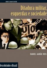 Ditadura Militar Esquerdas e Sociedade – Daniel Aarão Reis