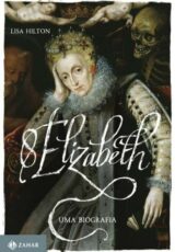 Elizabeth I: uma Biografia – Lisa Hilton
