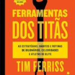 Ferramentas Dos Titãs – Tim Ferriss