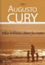 Filhos Brilhantes Alunos Fascinantes – Augusto Cury