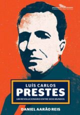Luís Carlos Prestes – Daniel Aarão Reis