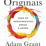 Originais: Como os inconformistas mudam o mundo – Adam Grant