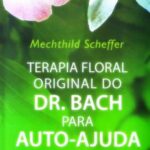 Terapia Floral Original do Dr. Bach para Autoajuda – Mechthild Scheffer