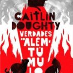 Verdades do Além do Túmulo – Caitlin Doughty