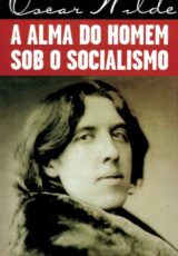 A Alma do Homem Sob o Socialismo – Oscar Wilde