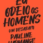 Eu Odeio Os Homens – Pauline Harmange