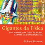 Gigantes Da Física – Uma História Da Física Moderna Através De Oito Biografias – Richard Brennan