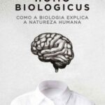 Homo Biologicus: Como a Biologia Explica a Natureza Humana – Pier Vincenzo Piazza