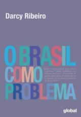O Brasil Como Problema – Darcy Ribeiro