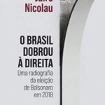 O Brasil Dobrou à Direita: uma Radiografia da Eleição de Bolsonaro – Jairo Nicolau
