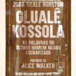 Olualê Kossola: as Palavras do Último Homem Negro Escravizado – Zora Neale Hurston