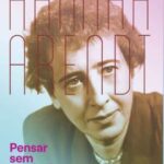 Pensar Sem Corrimão: Compreender 1953-1975 – Hannah Arendt