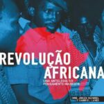 Revolução Africana: uma Antologia do Pensamento Marxista – Kwame Nkrumah Frantz Fanon